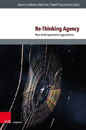 Re-Thinking Agency: Non-Anthropocentric Approaches