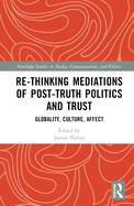 Re-thinking Mediations of Post-truth Politics and Trust: Globality, Culture, Affect