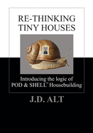 Re-Thinking Tiny Houses: Introducing the Logic of POD & SHELL Housebuilding