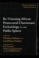 Re-Visioning African Pentecostal-Charismatic Ecclesiology in the Public Sphere: The James McKeown Memorial Lectures