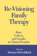 Re-Visioning Family Therapy: Race, Culture, and Gender in Clinical Practice