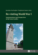 Re-visiting World War I: Interpretations and Perspectives of the Great Conflict