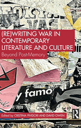 (Re)Writing War in Contemporary Literature and Culture: Beyond Post-Memory