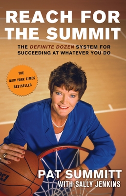 Reach for the Summit: The Definite Dozen System for Succeeding at Whatever You Do - Summitt, Pat
