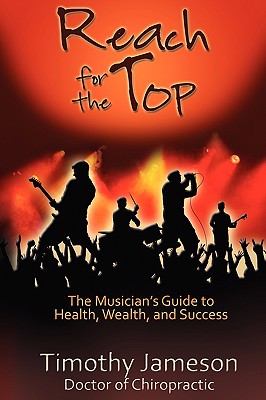 Reach for the Top: The Musician's Guide to Health, Wealth and Success - Jameson, Timothy