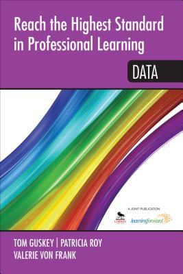 Reach the Highest Standard in Professional Learning: Data - Guskey, Thomas R (Editor), and Roy, Patricia A (Editor), and Von Frank, Valerie (Editor)