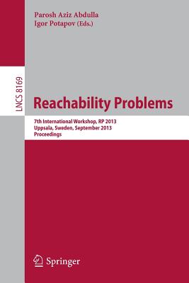 Reachability Problems: 7th International Workshop, RP 2013, Uppsala, Sweden, September 24-26, 2013, Proceedings - Abdulla, Parosh Aziz (Editor), and Potapov, Igor (Editor)