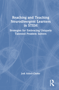 Reaching and Teaching Neurodivergent Learners in STEM: Strategies for Embracing Uniquely Talented Problem Solvers