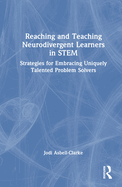 Reaching and Teaching Neurodivergent Learners in Stem: Strategies for Embracing Uniquely Talented Problem Solvers