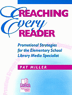 Reaching Every Reader: Promotional Strategies for the Elementary School Library Media Specialist - Miller, Pat