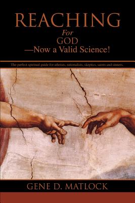 Reaching for God-Now a Valid Science! - Matlock, Gene D