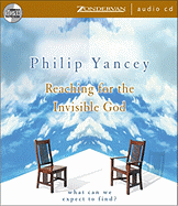 Reaching for the Invisible God: What Can We Expect to Find? - Yancey, Philip