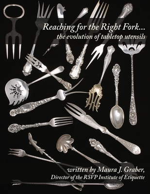 Reaching for the Right Fork... the evolution of tabletop utensils - Graber, Maura J
