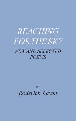 Reaching for the Sky: new and selected poems - Grant, Roderick