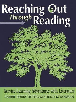 Reaching Out Through Reading: Service Learning Adventures with Literature - Duits, Carrie, and Dorman, Adelle