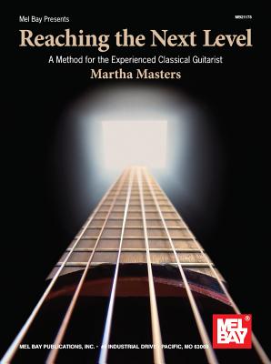 Reaching the Next Level: A Method for the Experienced Classical Guitarist - Masters, Martha