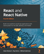 React and React Native: Build cross-platform JavaScript applications with native power for the web, desktop, and mobile