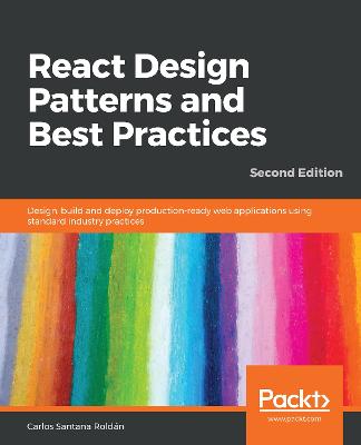React Design Patterns and Best Practices: Design, build and deploy production-ready web applications using standard industry practices, 2nd Edition - Santana Roldan, Carlos