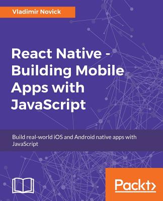 React Native - Building Mobile Apps with JavaScript - Novick, Vladimir