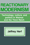 Reactionary Modernism: Technology, Culture, and Politics in Weimar and the Third Reich