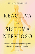 Reactiva tu sistema nervioso: Entrena el nervio vago para superar el estr?s, la ansiedad y el dolor / The Nervous System Reset