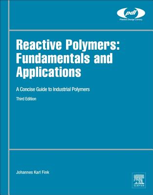 Reactive Polymers: Fundamentals and Applications: A Concise Guide to Industrial Polymers - Fink, Johannes Karl