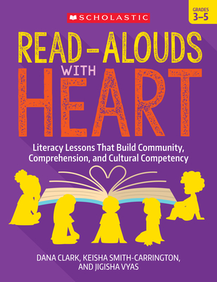 Read-Alouds with Heart: Grades 3-5 - Clark, Dana, and Smith-Carrington, Keisha, and Vyas, Jigisha