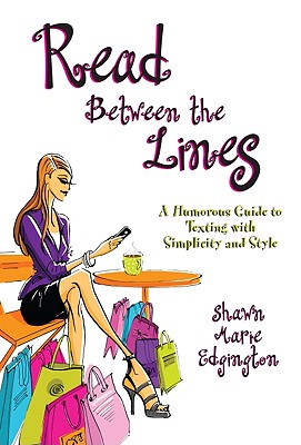Read Between the Lines: A Humorous Guide to Texting with Simplicity and Style - Edgington, Shawn M