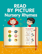 READ BY PICTURE. Nursery Rhymes: Learn to Read. Book for Beginning Readers. Preschool, Kindergarten and 1st Grade
