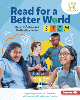 Read for a Better World (Tm) Stem Student Action and Reflection Guide Grades 6-8 - Borgert-Spaniol, Megan, and Kukla, Lauren