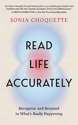 Read Life Accurately: Recognize and Respond to What's Really Happening - Choquette, Sonia