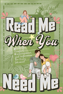 Read Me When You Need Me: A Collection of Heartfelt Messages for Every Moment - A Personalized Collection of 120 Sentimental Prompts, Thoughtful Reminders, and Emotional Comfort