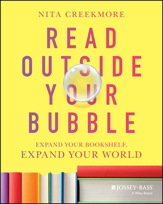 Read Outside Your Bubble: Expand Your Bookshelf, Expand Your World - Creekmore, Nita