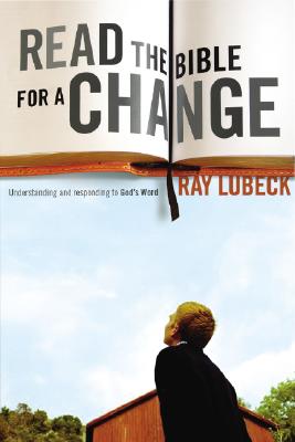 Read the Bible for a Change: Understanding and Responding to God's Word - Lubeck, Ray