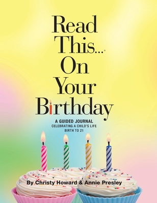 Read This...On Your Birthday: Celebrating A Child's Life - Birth to 21 - Howard, Christy, and Presley, Annie