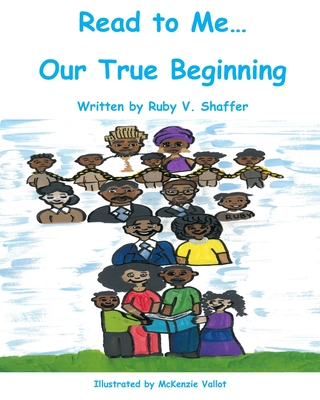 Read to Me...Our True Beginning - Shaffer, Ruby V