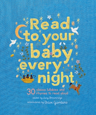 Read to Your Baby Every Night: 30 Classic Lullabies and Rhymes to Read Aloud - Brownridge, Lucy (Editor)