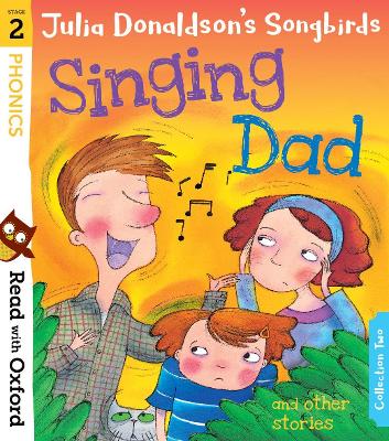 Read with Oxford: Stage 2: Julia Donaldson's Songbirds: Singing Dad and Other Stories - Donaldson, Julia, and Kirtley, Clare (Series edited by)