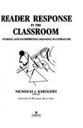Reader Response in the Classroom: Evoking and Interpreting Meaning in Literature - Karolides, Nicholas J (Editor)