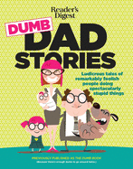 Reader's Digest Dumb Dad Stories: Ludicrous Tales of Remarkably Foolish People Doing Spectacularly Stupid Things