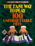 Reader's Digest Easy Way to Play 100 Unforgettable Hits