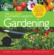Reader's Digest: The All New Illustrated Guide to Gardening: Planning, Selection, Propagation, Organic Solutions