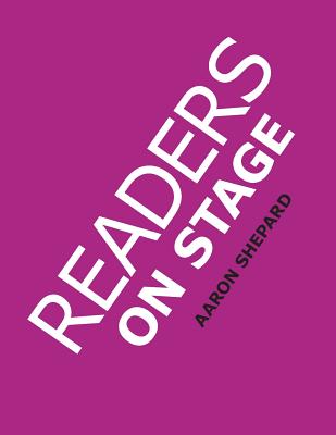 Readers on Stage: Resources for Reader's Theater (or Readers Theatre), With Tips, Scripts, and Worksheets, or How to Use Simple Children's Plays to Build Reading Fluency and Love of Literature - Shepard, Aaron