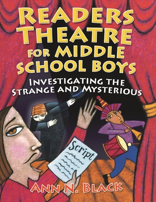 Readers Theatre for Middle School Boys: Investigating the Strange and Mysterious - Black, Ann N