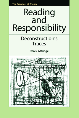 Reading and Responsibility: Deconstruction's Traces - Attridge, Derek