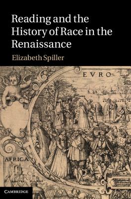 Reading and the History of Race in the Renaissance - Spiller, Elizabeth