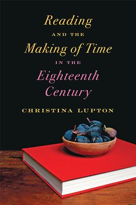 Reading and the Making of Time in the Eighteenth Century - Lupton, Christina