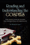 Reading and Understanding the Gospels: Who Jesus Is, What He Teaches, and the Beginning of Christianity