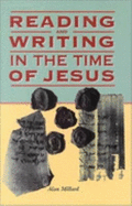 Reading and Writing in the Time of Jesus - Millard, Alan