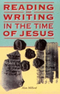 Reading and Writing in the Time of Jesus - Millard, A R